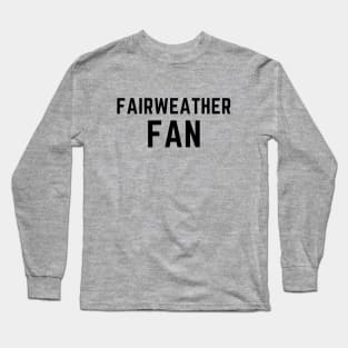 Fairweather fan Long Sleeve T-Shirt